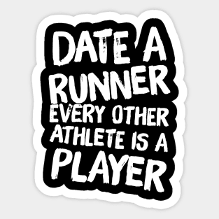 Date a runner every other athlete is a player Sticker